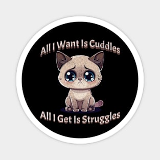 All I Want is Cuddles All I Get is Struggles Funny Cat Lover Magnet